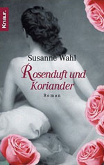 Rosenduft und Koriander; Susanne Wahl